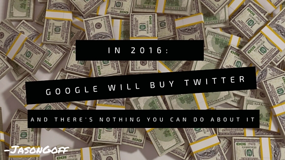 Google Will Buy Twitter in 2016